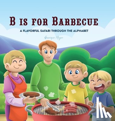 Meyer, Henrique - B is for Barbecue: A Flavorful Safari Through the Alphabet