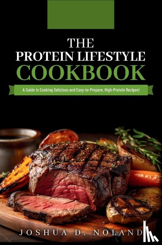 Noland, Joshua D. - THE PROTEIN LIFESTYLE COOKBOOK