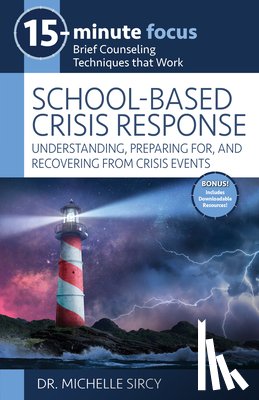 Sircy, Michelle - 15-Minute Focus: School-Based Crisis Response: Understanding, Preparing For, and Recovering from Crisis Events