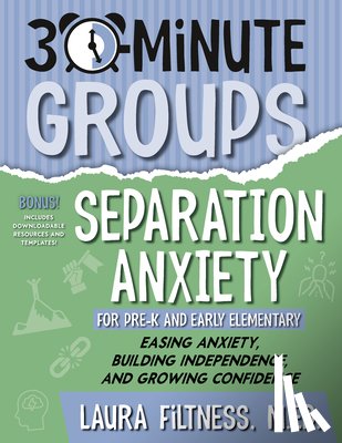 Filtness, Laura - 30-Minute Groups: Separation Anxiety: Easing Anxiety, Building Independence, and Growing Confidence