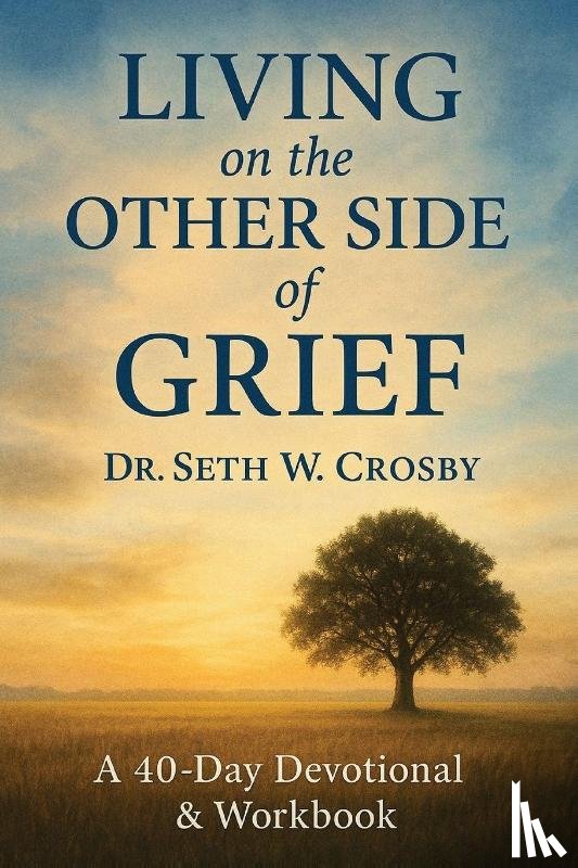Crosby, Seth W. - Living On The Other Side Of Grief