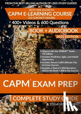 Koralturk, A. Togay - CAPM Exam Prep Complete Study Guide (BOOK + AUDIOBOOK) with Free Access to CAPM E-Learning Course (23 Contact Hours) (2025 Edition)