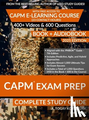 Koralturk, A. Togay - CAPM Exam Prep Complete Study Guide (BOOK + AUDIOBOOK) with Free Access to CAPM E-Learning Course (23 Contact Hours) (2025 Edition)