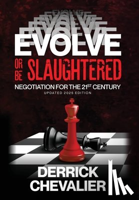 Chevalier, Derrick - EVOLVE or Be Slaughtered: Negotiation for the 21st Century (UPDATED 2025 EDITION)