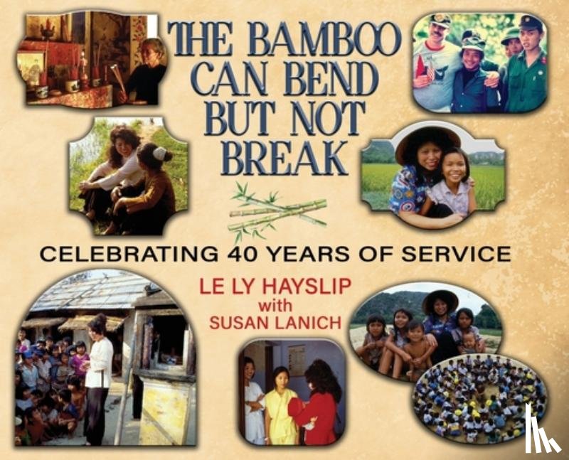 Hayslip, Le Ly - The Bamboo Can Bend but Not Break: Celebrating 40 Years of Service