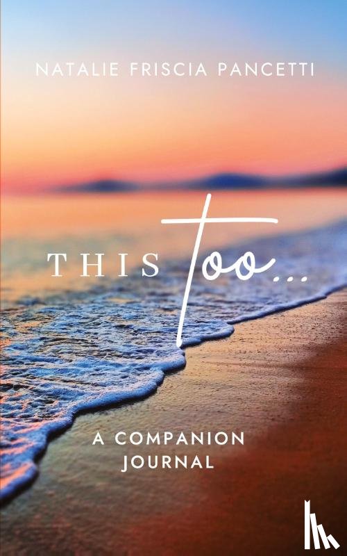 Friscia Pancetti, Natalie - This Too... Companion Journal
