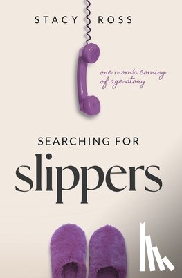 Ross, Stacy - Searching for Slippers: one mom's coming of age story