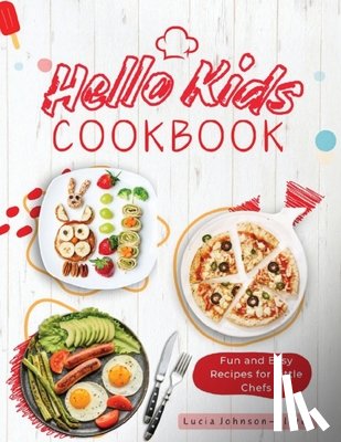 Johnson- Flores, Lucia, Tbd - Hello Kids Cookbook
