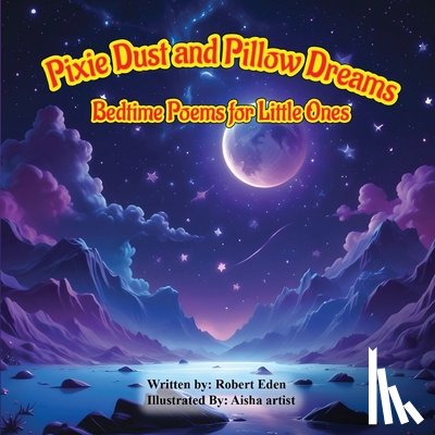 Eden, Robert - Pixie Dust and Pillow Dreams; Bedtime Poems for Little Ones