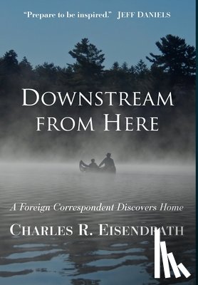 Eisendrath, Charles R. - Downstream from Here: A Foreign Correspondent Discovers Home