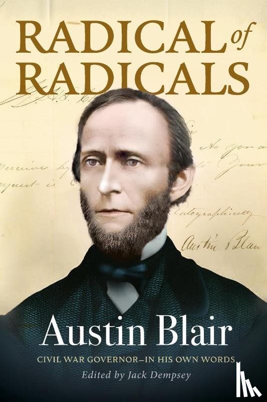 Dempsey, Jack - Radical of Radicals: Austin Blair: Civil War Governor-In His Own Words