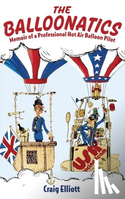 Elliott, Craig - The Balloonatics: Memoir of a Professional Hot Air Balloon Pilot