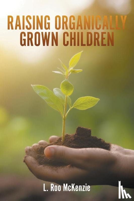 McKenzie, L. Roo - Raising Organically Grown Children