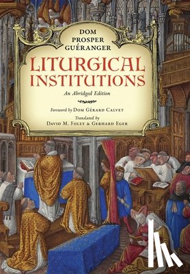 Guéranger, Dom Prosper - Liturgical Institutions: An Abridged Edition