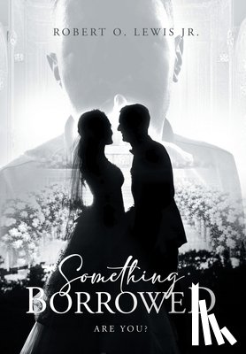 Robert O. Lewis Jr. - Robert O Lewis Jr: Something Borrowed