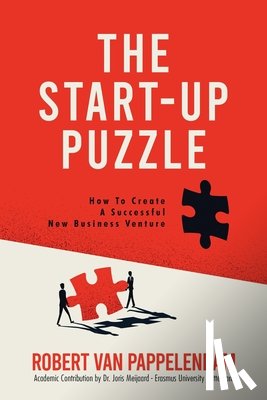 Pappelendam, Robert Van - The Start-Up Puzzle: How To Create A Successful New Business Venture
