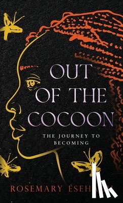 Esehagu, Rosemary - Out of the Cocoon: The Journey to Becoming