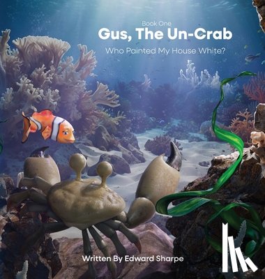 Sharpe, Edward - Gus, The Un-Crab: Who Painted My House White?