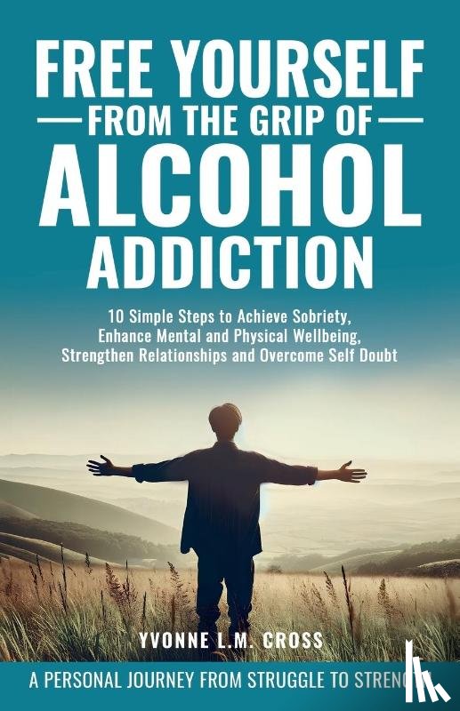 Kramer, Gina, Cross, Yvonne L. M. - Free Yourself From the Grip of Alcohol Addiction