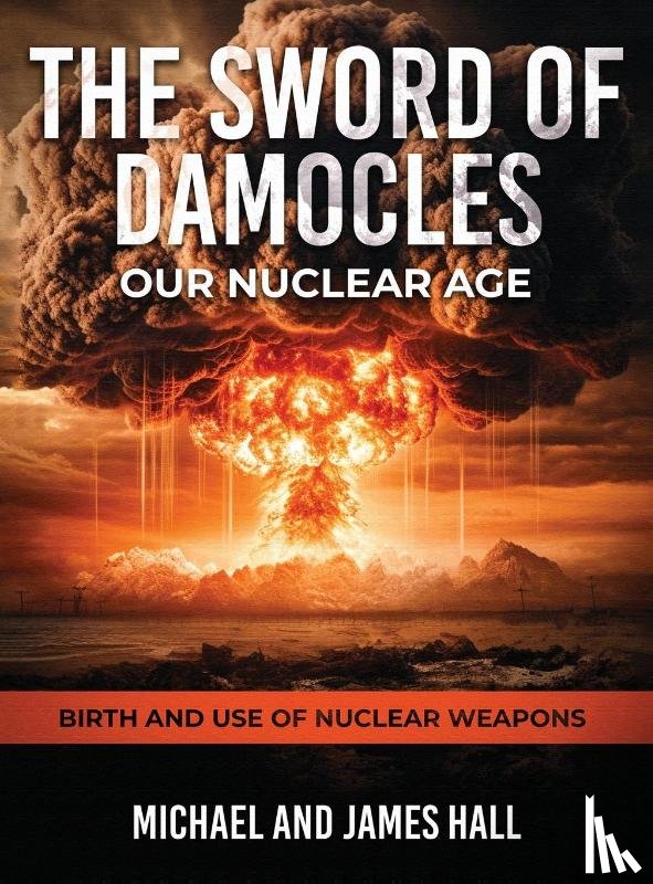 Hall, Michael, Hall, James - The Sword of Damocles Our Nuclear Age