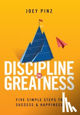 Pinz, Joey - Discipline for Greatness: Five Simple Steps to Success and Happiness