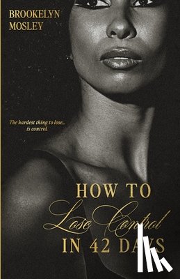 Mosley, Brookelyn - How to Lose Control in 42 Days: An Age-Gap Romance