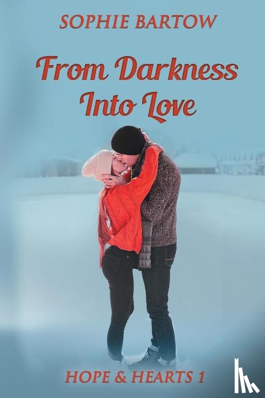 Bartow, Sophie - Bartow, S: From Darkness into Love