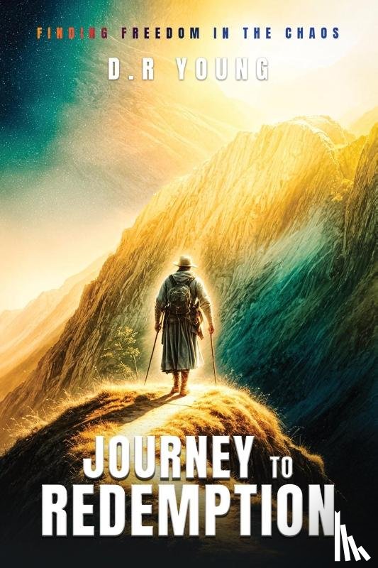 Young, D. R - Journey To Redemption Finding Freedom in the Chaos