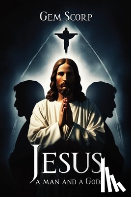 Scorp, Gem - Who Is Jesus a man and a God?