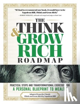Hill, Napoleon - The Think and Grow Rich Roadmap: Practical Steps and Transformational Exercises for a Personal Blueprint to Wealth