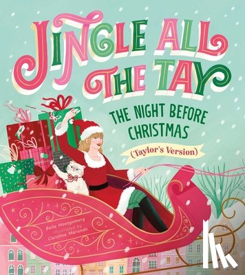 Montgomery, Bella - Jingle All the Tay: The Night Before Christmas (Taylor's Version)