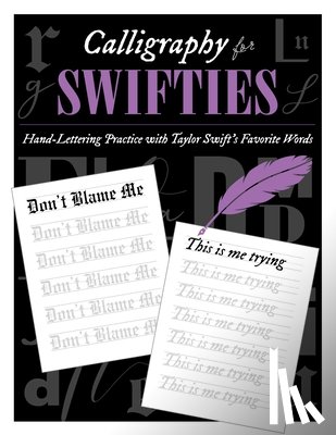 Ivy, Sophia - Calligraphy for Swifties:: Hand-Lettering Practice with Taylor Swift's Favorite Words