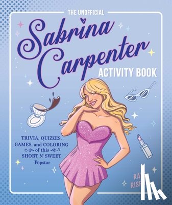Rispoli, Kate - The Unofficial Sabrina Carpenter Activity Book: Trivia, Quizzes, Games, and Coloring for Fans of This Short N' Sweet Popstar