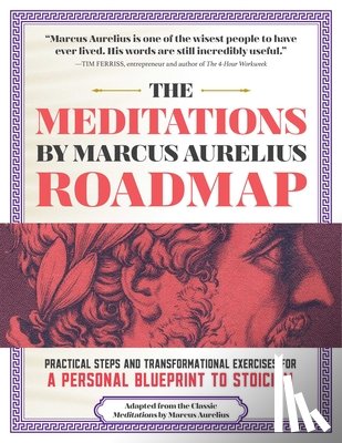 Aurelius, Marcus - The Meditations by Marcus Aurelius Roadmap: A Daily Workbook for Modern Stoics