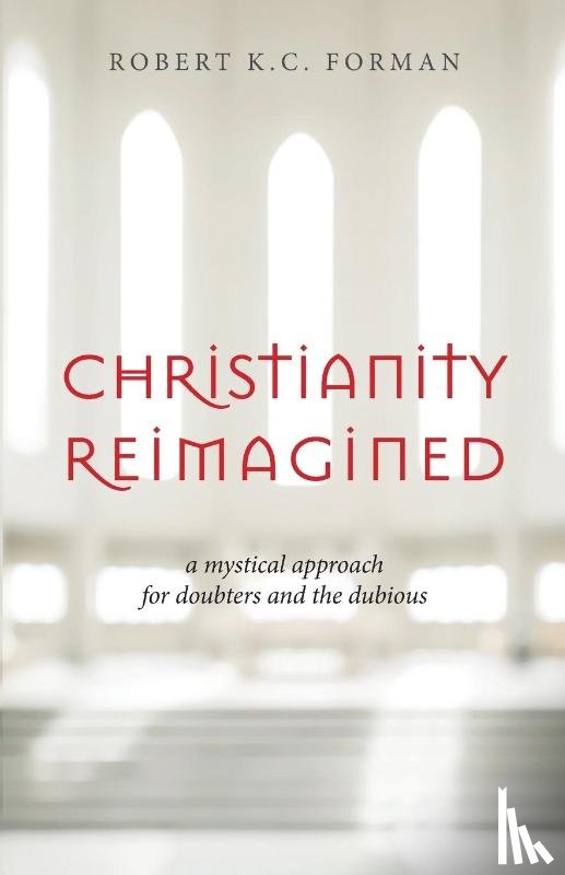 Forman, Robert K. C. - Christianity Reimagined