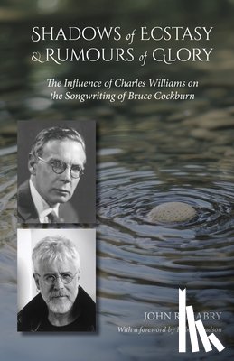 Mabry, John R. - Shadows of Ecstacy & Rumors of Glory: The Influence of Charles Williams on the Songwriting of Bruce Cockburn