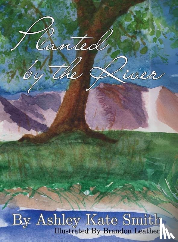 Smith, Ashley Kate - Planted by the River
