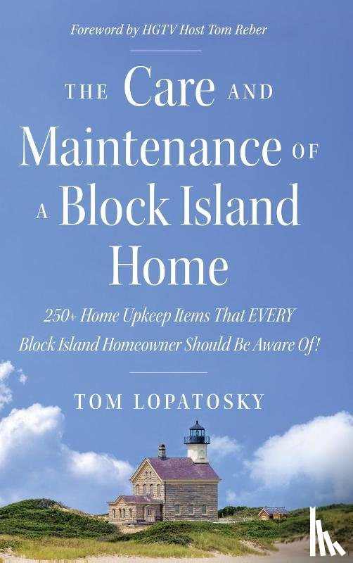 Lopatosky, Tom - The Care and Maintenance of a Block Island Home