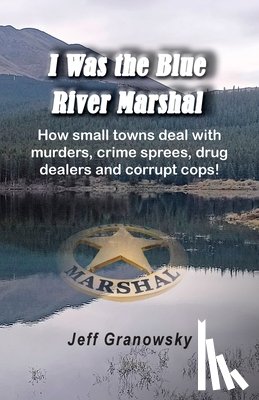 Granowsky, Jeffrey - I Was the Blue River Marshal