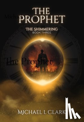Clark, Michael L. - The Prophet: The Shimmering Book 3