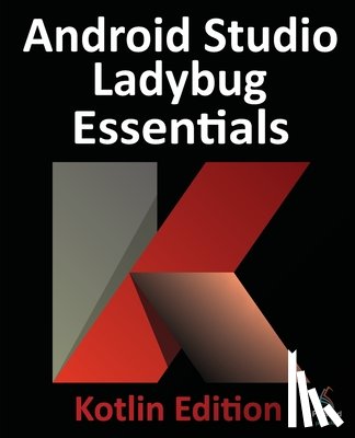 Smyth, Neil - Android Studio Ladybug Essentials - Kotlin Edition