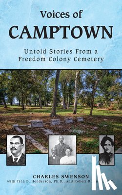 Swenson, Charles - Voices of Camptown: Untold Stories from a Freedom Colony Cemetery