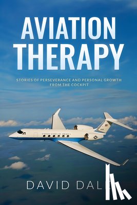 Dale, David - Aviation Therapy: Stories of Perseverance and Personal Growth from the Cockpit