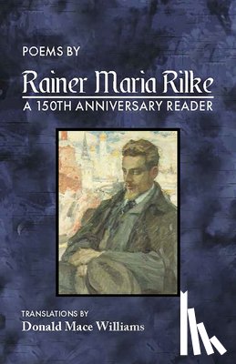 Williams, Donald Mace - Poems by Rainer Maria Rilke: A 150th Anniversary Reader