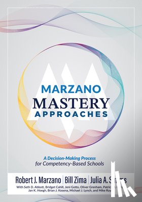 Marzano, Robert J. - Marzano Mastery Approaches: A Decision-Making Process for Competency-Based Schools (Strategies to Build Competency-Based Practices)