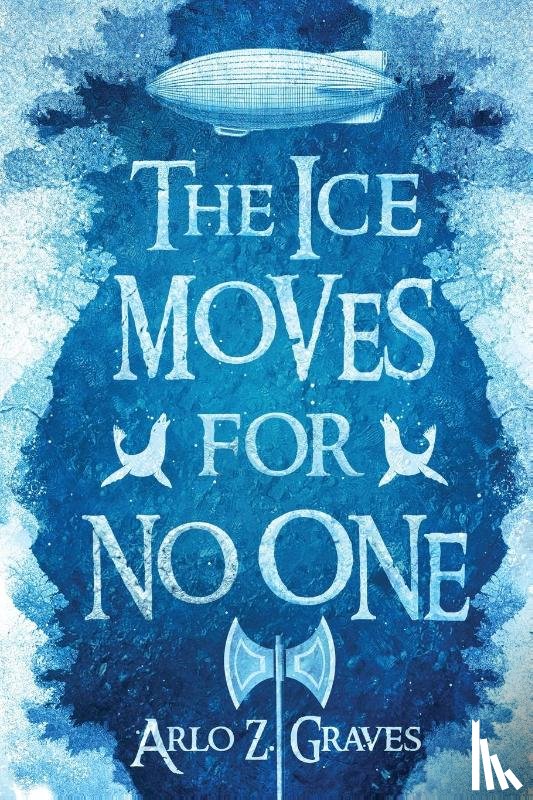 Graves, Arlo Z. - The Ice Moves for No One
