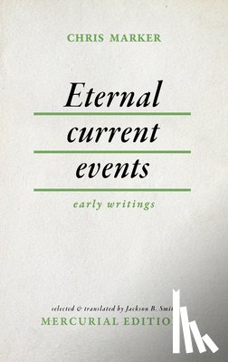 Marker, Chris - Eternal Current Events: Early Writings