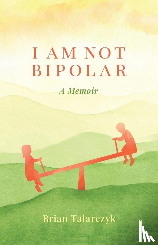Talarczyk, Brian - I Am Not Bipolar