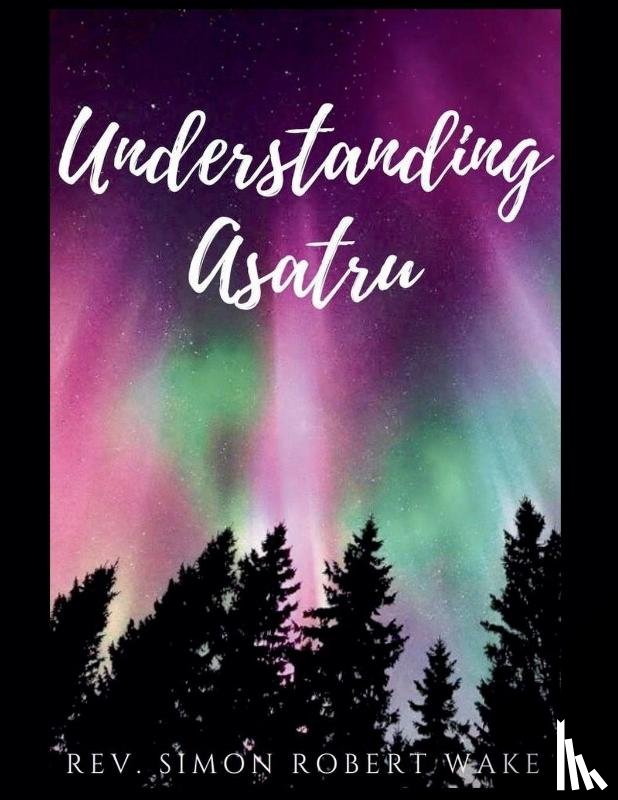 Wake, Simon - Understanding Asatru