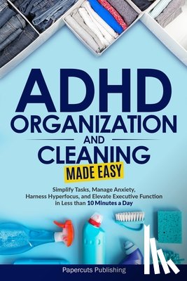 Publishing, Papercuts - ADHD Organization and Cleaning Made Easy